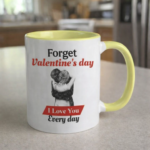 Forget Valentine day i love you every day | Coffee Mug